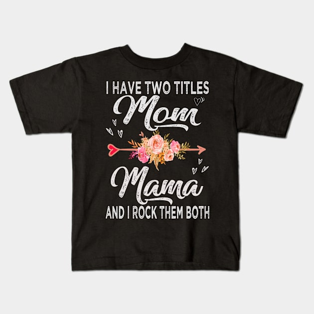 mothers day i have two titles mom and mama Kids T-Shirt by Bagshaw Gravity